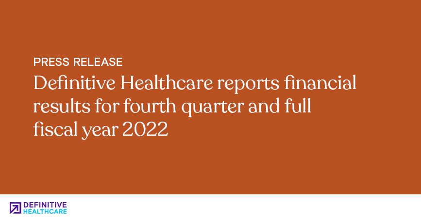 Definitive Healthcare reports financial results for fourth quarter and full fiscal year 2022