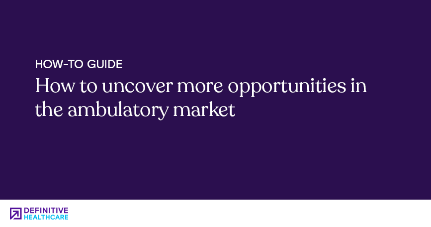 How to uncover more opportunities in the ambulatory market