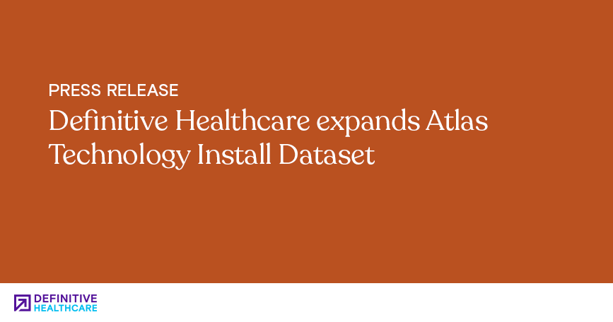 Orange background with white text that reads: "Definitive Healthcare expands Atlas Technology Install Dataset"