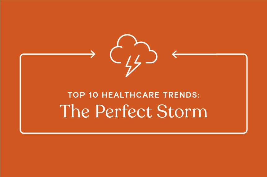 Top 10 healthcare trends: The Perfect Storm