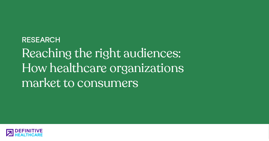 Reaching the right audiences: How healthcare organizations market to consumers