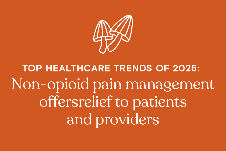 In white on an orange background, a simple illustration of two mushrooms sits above text reading: "Top Healthcare Trends of 2025: Non-opioid pain management offers relief to patients and providers"