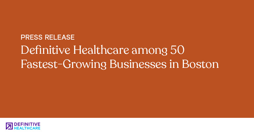 Definitive Healthcare Among 50 Fastest-Growing Businesses in Boston