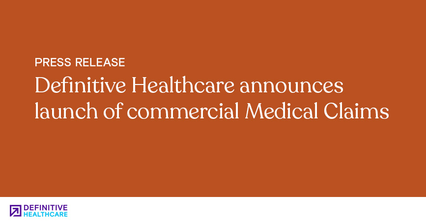 Definitive Healthcare Announces Launch of Commercial Medical Claims