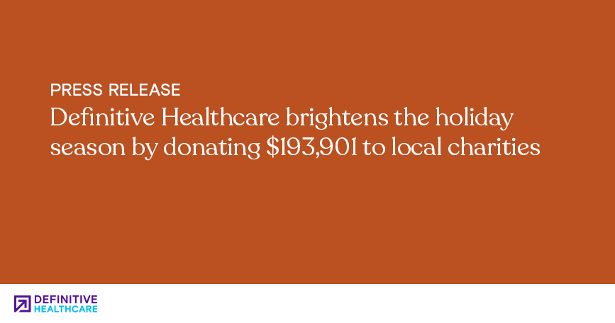 Definitive Healthcare Brightens the Holiday Season by Donating $193,901 to Local Charities