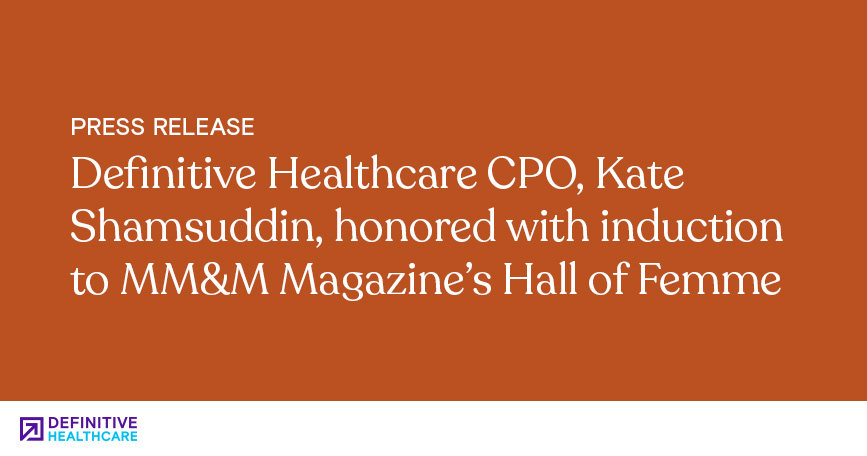 Definitive Healthcare CPO, Kate Shamsuddin, Honored with Induction to MM&M Magazine’s Hall of Femme