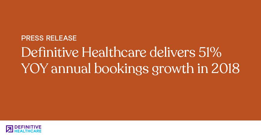 Definitive Healthcare Delivers 51% YOY Annual Bookings Growth in 2018