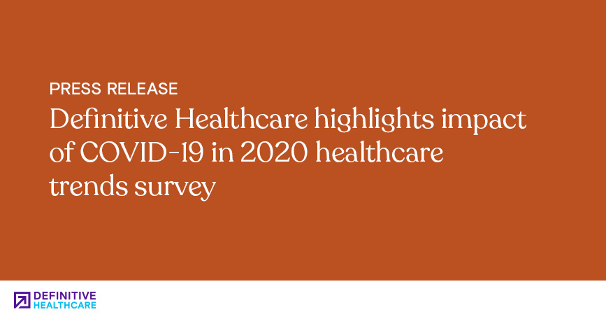 Definitive Healthcare Highlights Impact of COVID-19 in 2020 Healthcare Trends Survey