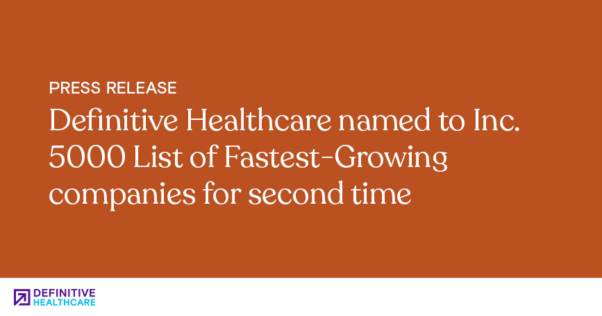 Definitive Healthcare Named to Inc. 5000 List of Fastest-Growing Companies for Second Time