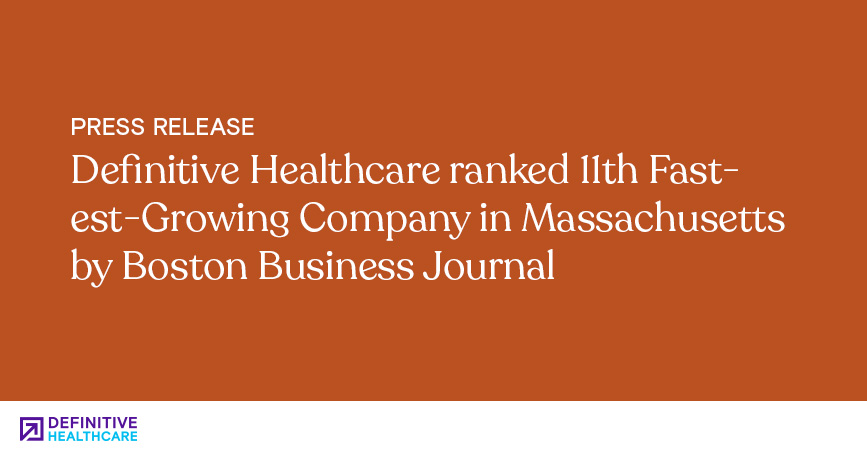 Definitive Healthcare Ranked 11th Fastest-Growing Company in Massachusetts by Boston Business Journal