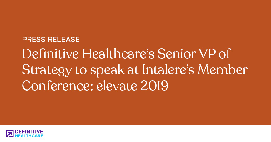 Definitive Healthcare's Senior VP of Strategy to Speak at Intalere's Member Conference Elevate 2019