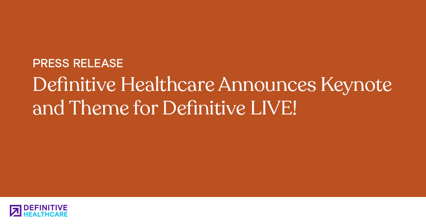 Definitive Healthcare Announces Keynote and Theme for Definitive LIVE!