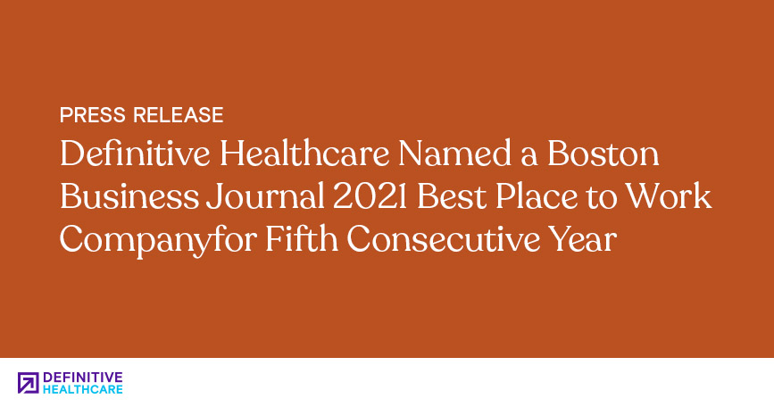 Definitive Healthcare Named a Boston Business Journal 2021 Best Place to Work Companyfor Fifth Consecutive Year