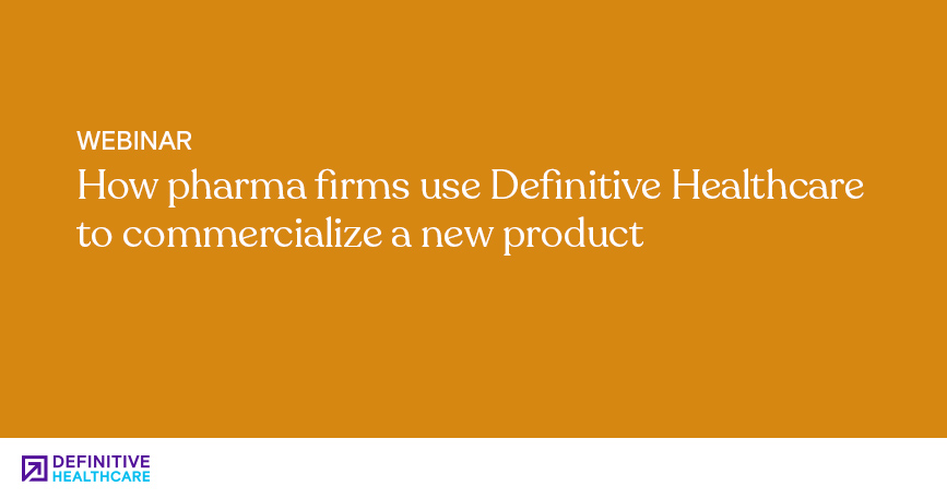 How Pharma Firms Use Definitive Healthcare to Commercialize A New Product