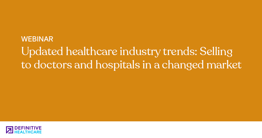 Updated Healthcare Industry Trends Selling to Doctors and Hospitals In a Changed Market